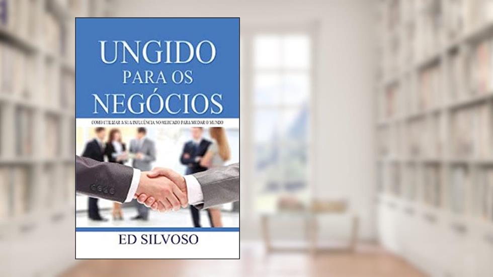 Ungido Para os Negócios, do autor Ed. Silvoso