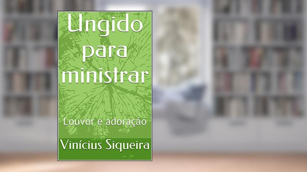 Ungido para ministrar: Louvor e adoração, do autor Vinícius Siqueira