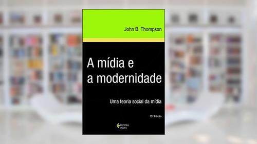 Capa de Mídia e a modernidade: Uma teoria social da mídia, do autor John B. Thompson