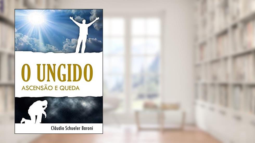O Ungido. Ascensão e Queda, do autor Claudio Schueler Baroni
