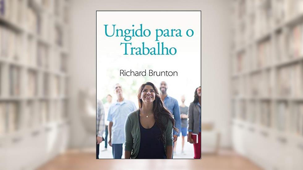 Ungido para o Trabalho, do autor Richard Brunton
