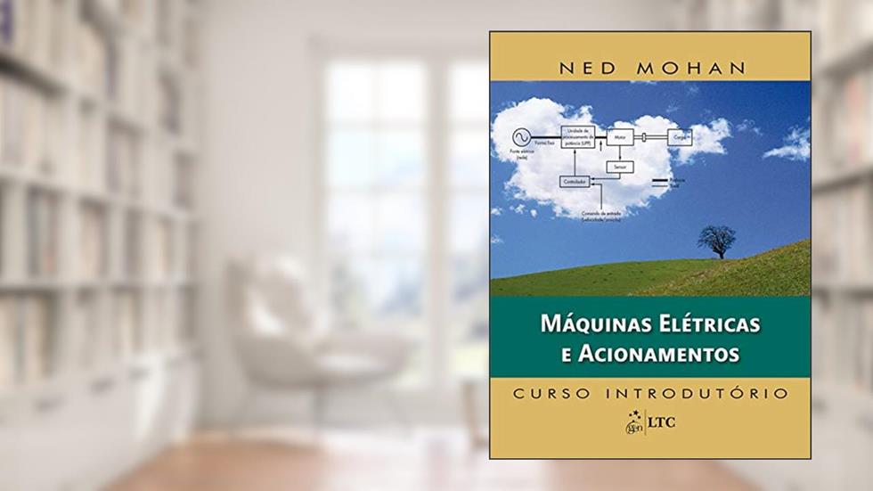 Máquinas Elétricas e Acionamentos - Curso Introdutório, do autor Ned Mohan
