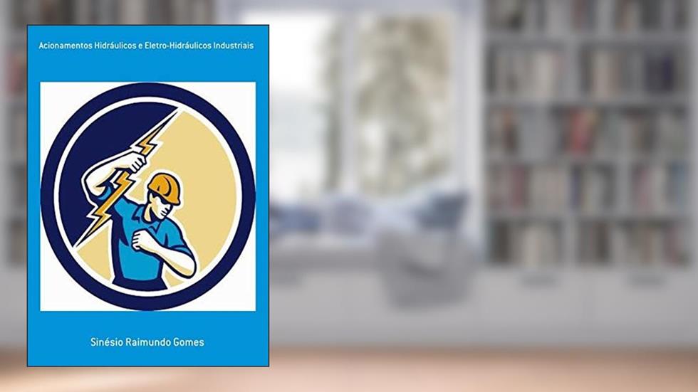 Acionamentos Hidráulicos E Eletro-hidráulicos Industriais, do autor Sinésio Raimundo Gomes