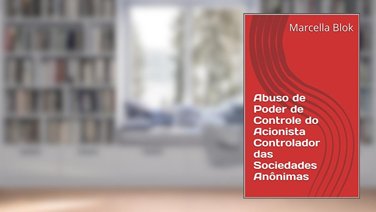 Abuso de Poder de Controle do Acionista Controlador das Sociedades Anônimas (Revista de Direito Bancário e do Mercado de Capitais Livro 56), do autor Marcella Blok