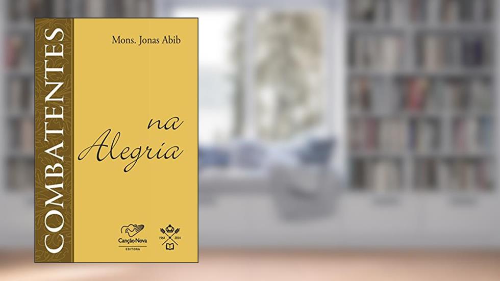 Combatentes na alegria, do autor Monsenhor Jonas Abib