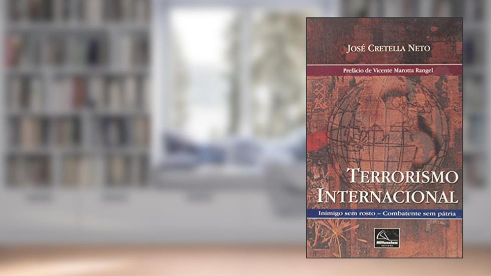 Terrorismo Internacional. Inimigo sem Rosto. Combatente sem Pátria, do autor José Cretella Neto
