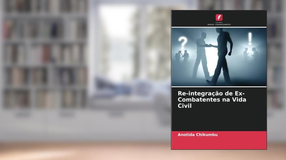 Re-integração de Ex-Combatentes na Vida Civil, do autor Anotida Chikumbu