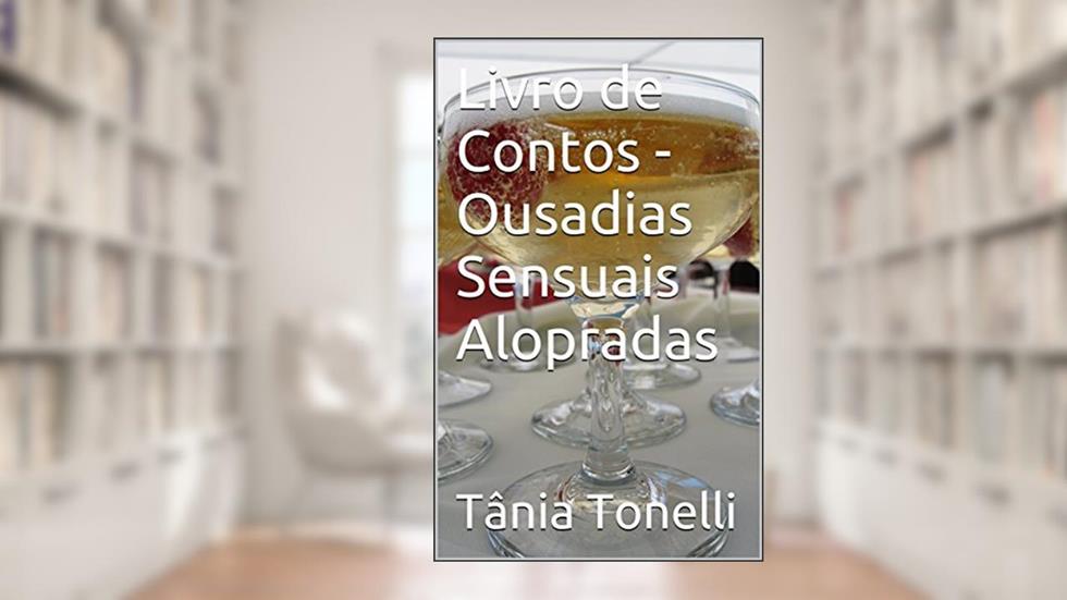Livro de Contos - Ousadias Sensuais Alopradas, do autor Tânia Tonelli
