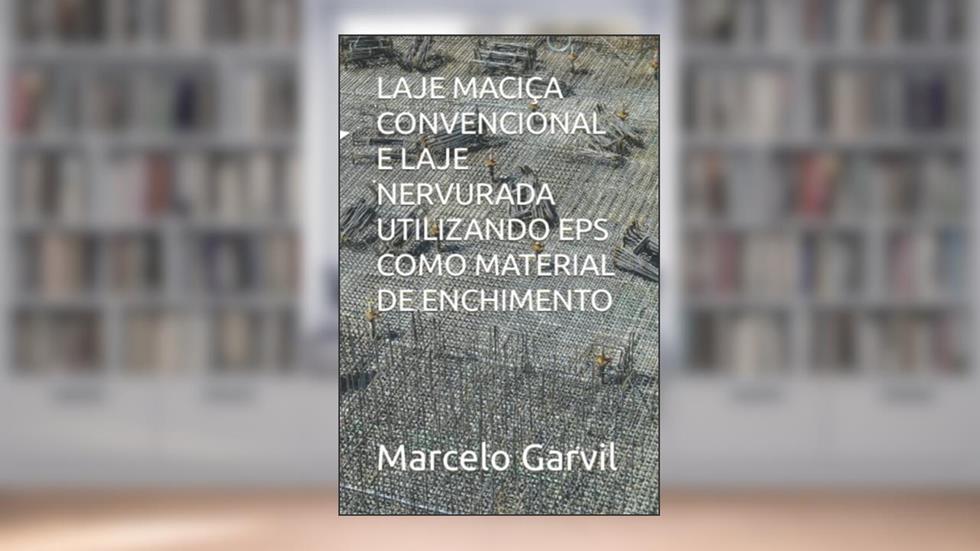 LAJE MACIÇA CONVENCIONAL E LAJE NERVURADA UTILIZANDO EPS COMO MATERIAL DE ENCHIMENTO (Portuguese Edition), do autor Marcelo  Pacifico Garvil