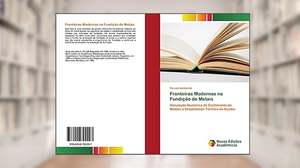 Fronteiras Modernas na Fundição de Metais: Simulação Numérica de Enchimento de Moldes e Estabilidade Térmica do Núcleo, do autor Parvaiz Habibullah