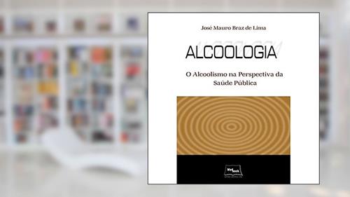 Capa de Alcoologia: o Alcoolismo na Perspectiva da Saúde Pública, do autor José Mauro Braz de Lima