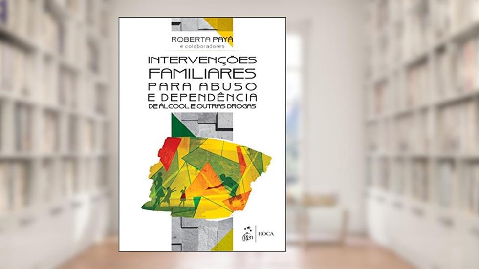 Intervenções Familiares para Abuso e Dependência de Álcool e outras Drogas, do autor Roca