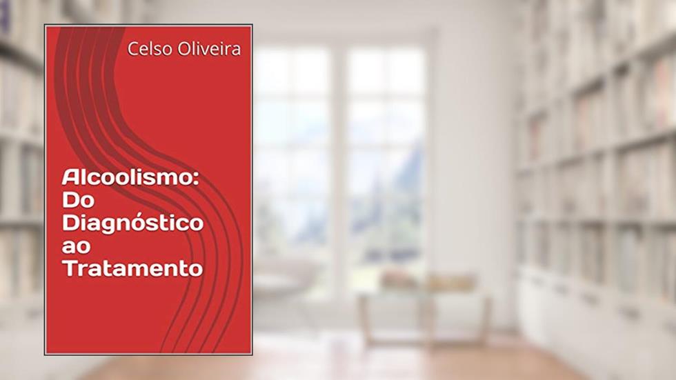 Alcoolismo: Do Diagnóstico ao Tratamento, do autor Celso Oliveira