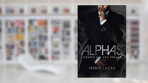 Capa de ALPHAS: Donos do seu Prazer (Série Alcateia Livro 4), do autor Mário Lucas
