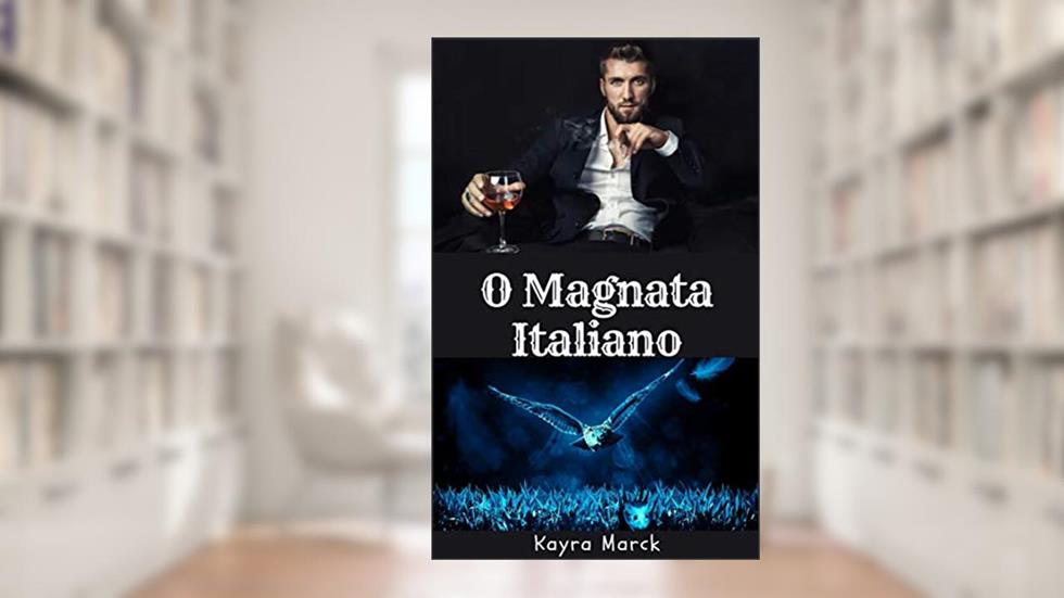 O Magnata Italiano (Os Magnatas Livro 4), do autor Kayra Marck