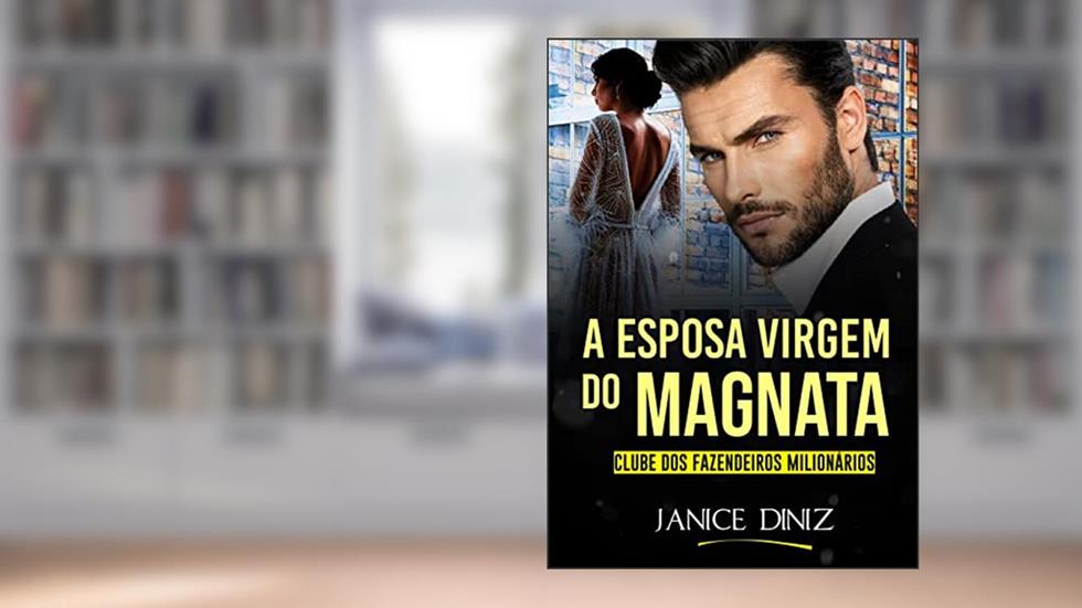 A Esposa Virgem do Magnata (Clube dos Fazendeiros Milionários), do autor Janice Diniz