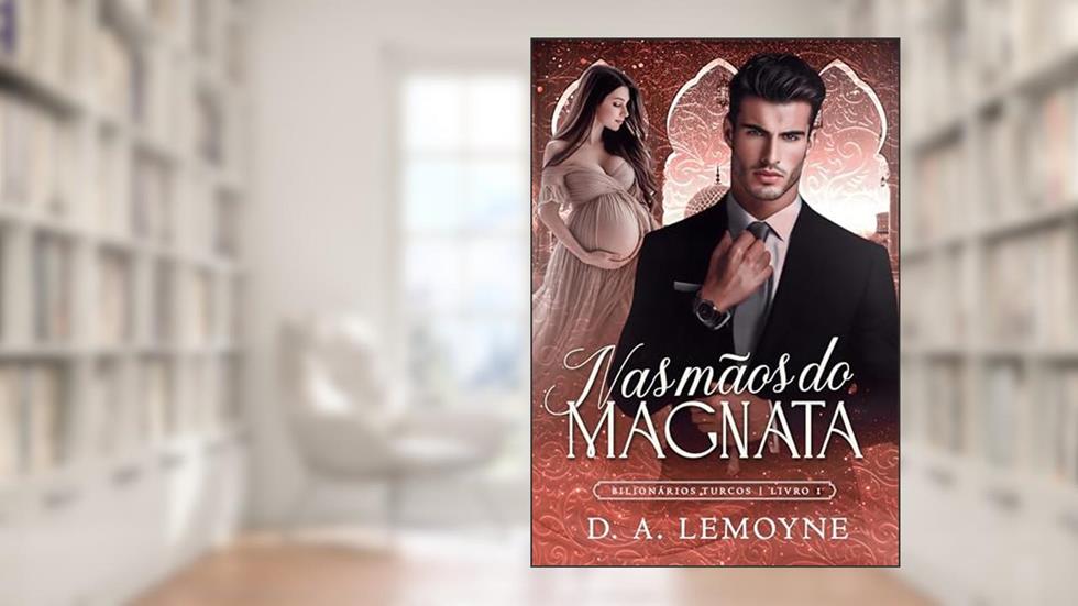 Nas Mãos do Magnata: Bilionários Turcos - Livro 1, do autor D. A. Lemoyne