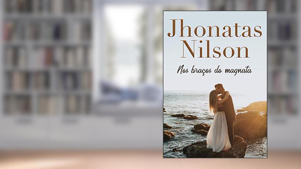 Nos braços do magnata, do autor Jhonatas Nilson