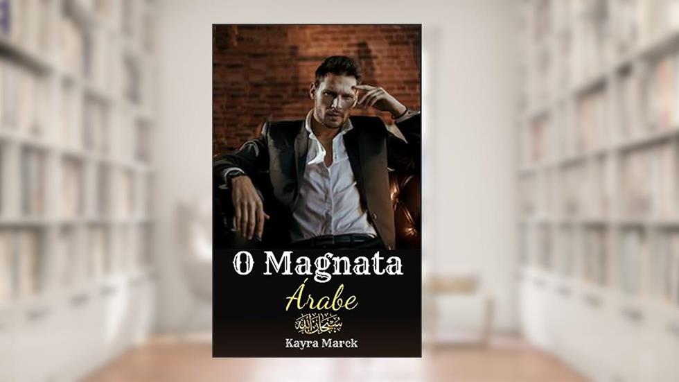 O Magnata Árabe (Os Magnatas Livro 1), do autor Kayra Marck