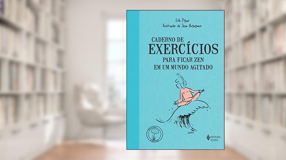 Caderno de exercícios para ficar zen em um mundo agitado, do autor Erik Pigani