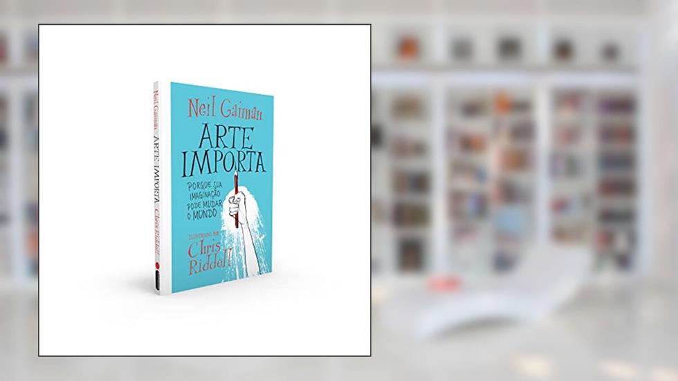 Arte importa: Porque sua imaginação pode mudar o mundo, do autor Neil Gaiman