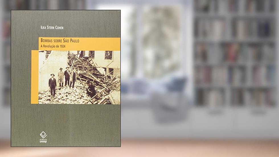 Bombas sobre São Paulo: A Revolução de 1924, do autor Ilka Stern Cohen