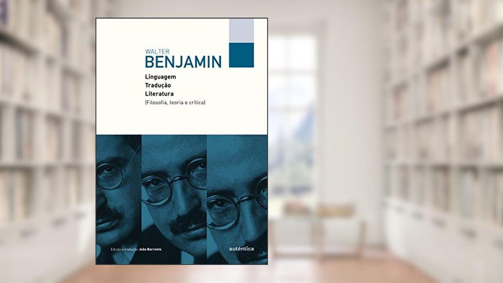Linguagem, tradução, literatura: Filosofia, teoria e crítica, do autor Walter Benjamin