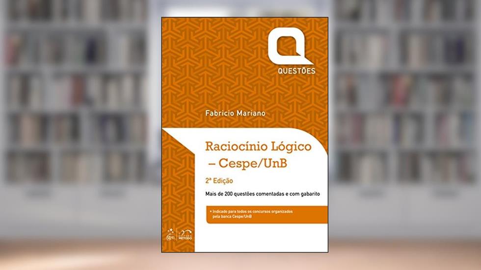 Raciocínio Lógico - Questões Cespe/Unb - 2ª Edição, do autor Fabricio Mariano