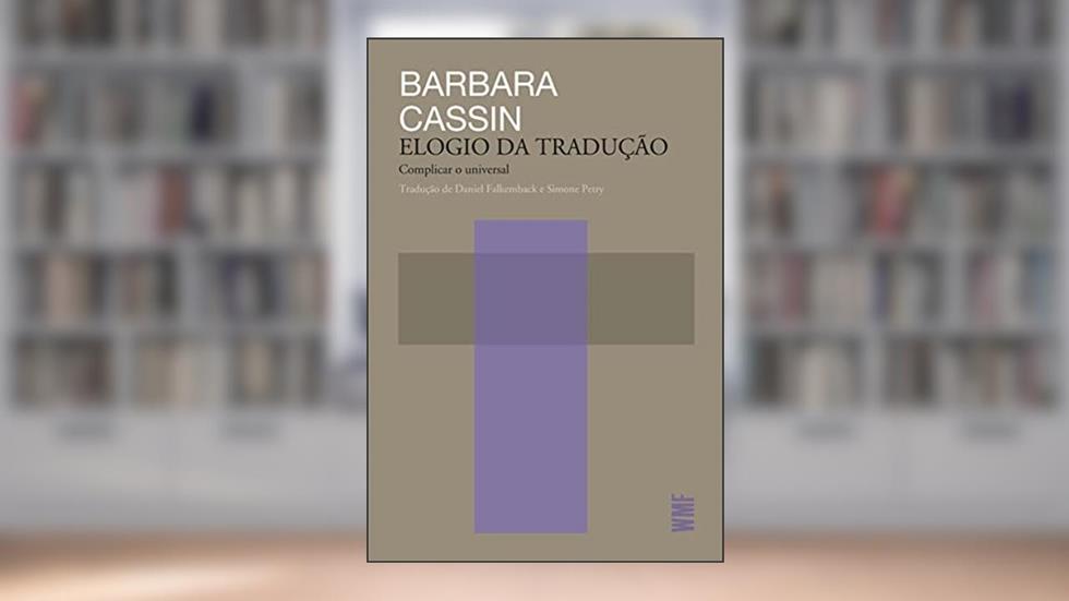 Elogio da tradução: Complicar do universal, do autor Barbara Cassin