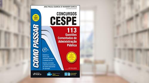 Capa de Como passar em concursos CESPE: adminstração pública: 113 questões comentadas de administração pública, do autor Wander Garcia; Ana Paula Garcia