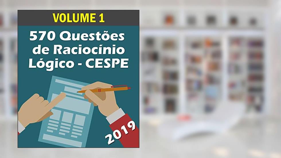 570 Questões de Raciocínio Lógico para Concursos - Banca CESPE: Volume 1 - Atualizadas até 05/2019 (Raciocinio Logico), do autor Editora Golden Pages