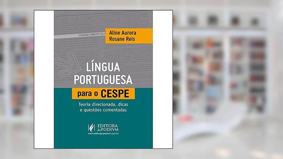 Língua Portuguesa Para o CESPE: Teoria Direcionada, Dicas e Questões Comentadas, do autor Aline Aurora; Rosane Reis