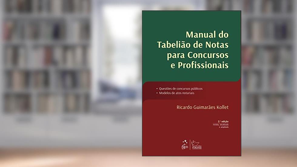Manual do Tabelião de Notas para Concursos e Profissionais - 2ª Edição 2015: Questões de Concursos Públicos, Modelos de Atos Notariais, do autor Ricardo Guimarães Kollet