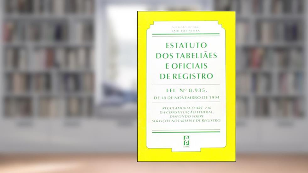 Estatuto dos Tabeliaes e Oficiais de Registro. Lei Nº 8.935/1994, do autor Jair Lot Vieira
