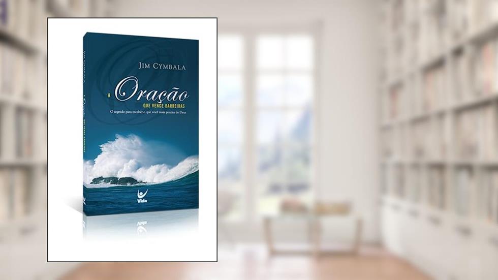 A Oração que Vence Barreiras, do autor Jim Cymbala