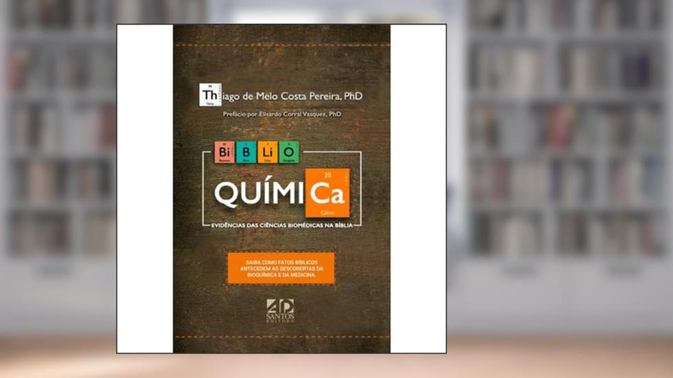 Biblio Química: Evidências das Ciências Biomédicas na Bíblia, do autor AD SANTOS EDITORA EDITORA