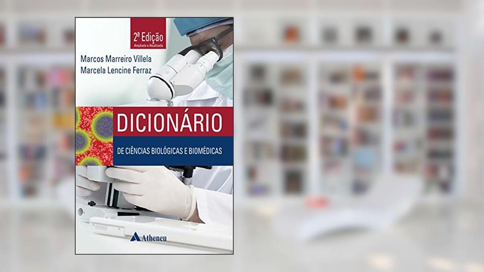 Dicionário de Ciências Biológicas e Biomédicas, do autor Marcos Marreiro Villela; Marcela Lencine Ferraz