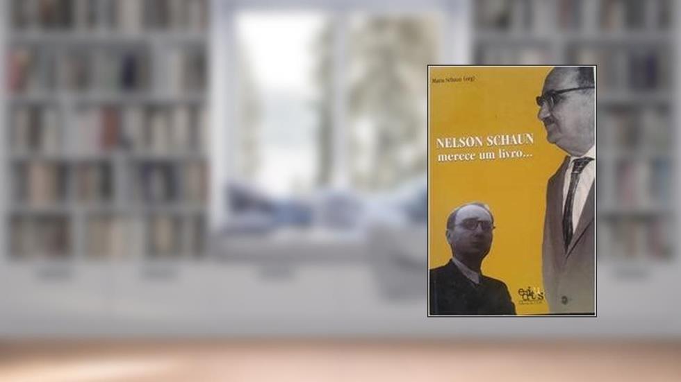 Nelson Schaun Merece Um Livro... : 100 Anos De Um Personagem Da História Política E Cultural De Ilhéus., do autor Maria Schaun
