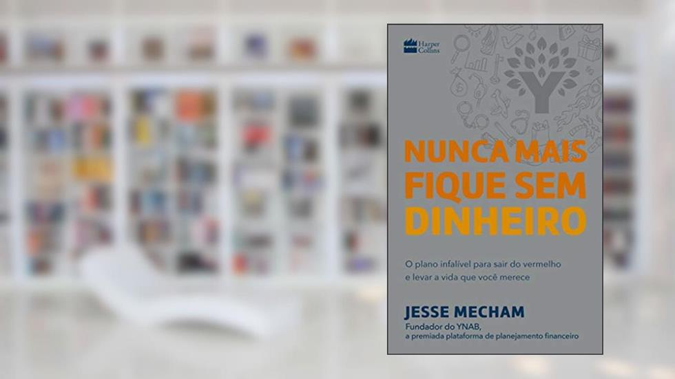 Nunca mais fique sem dinheiro: O plano infalível para sair do vermelho e levar a vida que você merece, do autor Jesse Mecham