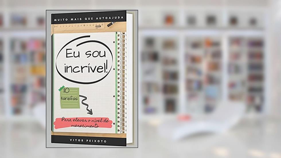 Eu sou incrível: 10 tarefas para elevar o nível de merecimento, do autor Vitor Peixoto Freitas
