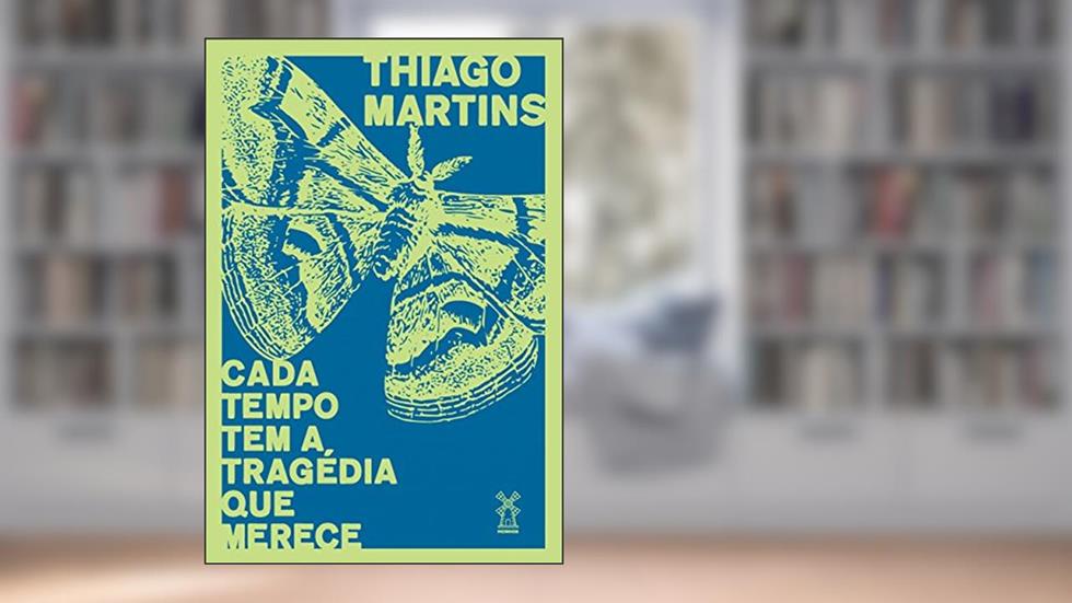 Cada tempo tem a tragédia que merece, do autor Thiago Martins