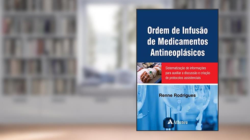 Ordem de Infusão de Medicamentos Antineoplásicos: Sistematização de Informações Para Auxiliar a Discussão e Criação de Protocolos Assistenciais, do autor Renne Rodrigues