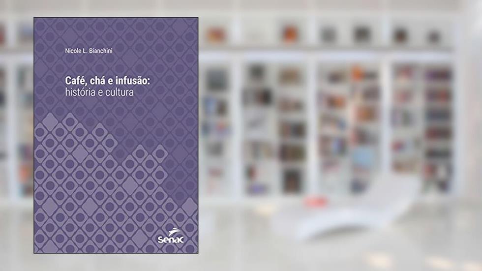 Café, chá e infusão : história e cultura (Série Universitária), do autor Nicole L. Bianchini