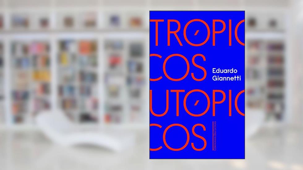 Trópicos utópicos, do autor Eduardo Giannetti