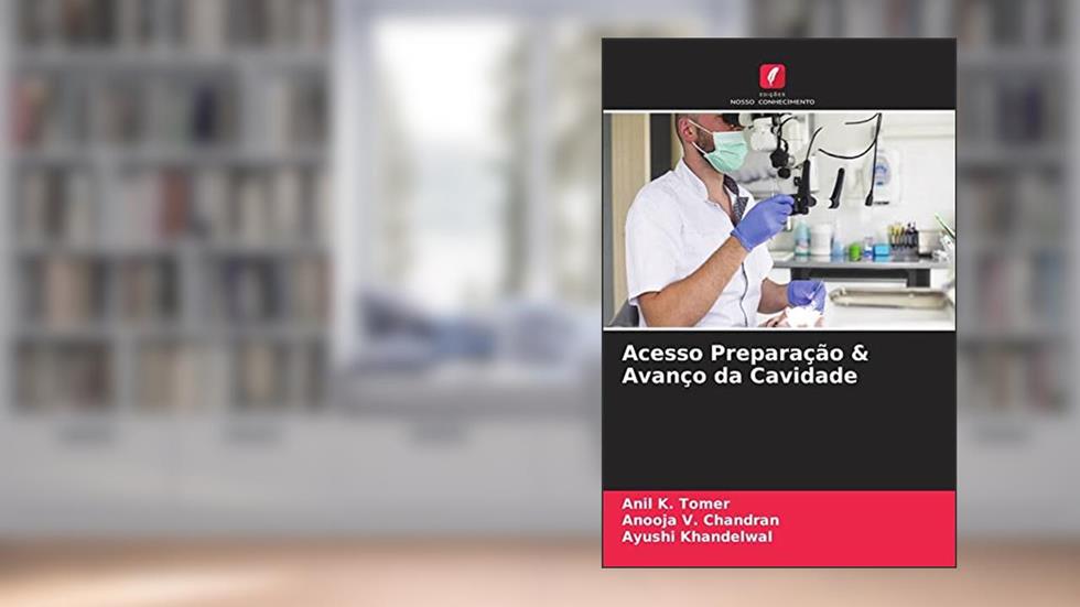 Acesso Preparação & Avanço da Cavidade, do autor Anil K. Tomer; Anooja V. Chandran; Ayushi Khandelwal