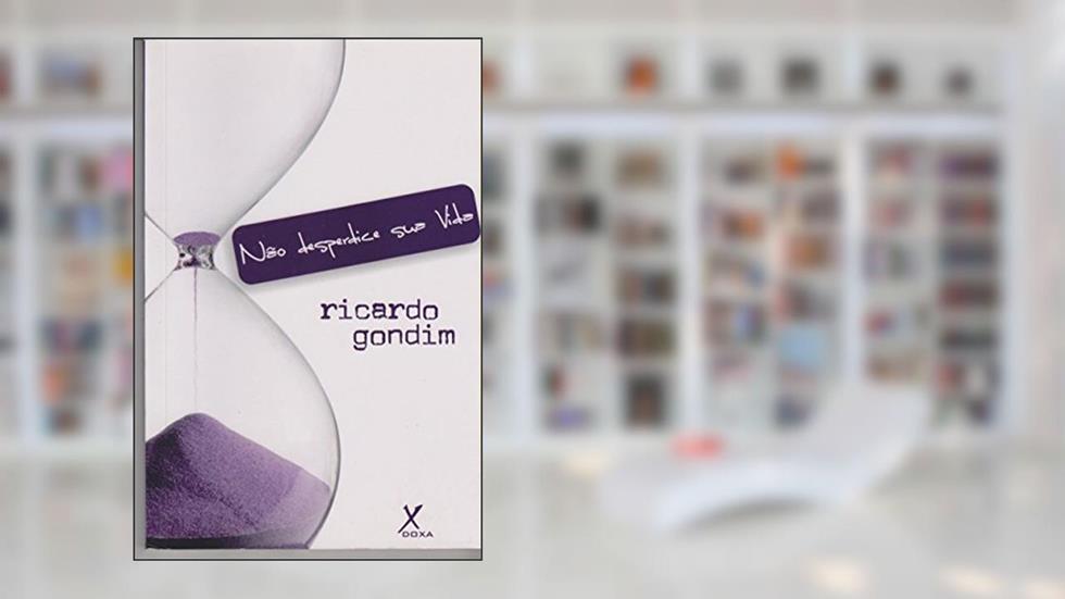 Não desperdice sua vida, do autor Ricardo Gondim