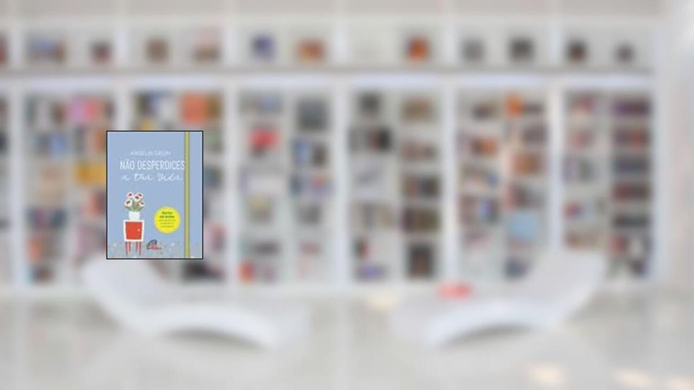 Não Desperdices a Tua Vida, do autor Anselm Grün