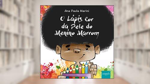 Capa de O lápis cor da pele do Menino Marrom, do autor Ana Paula Marini