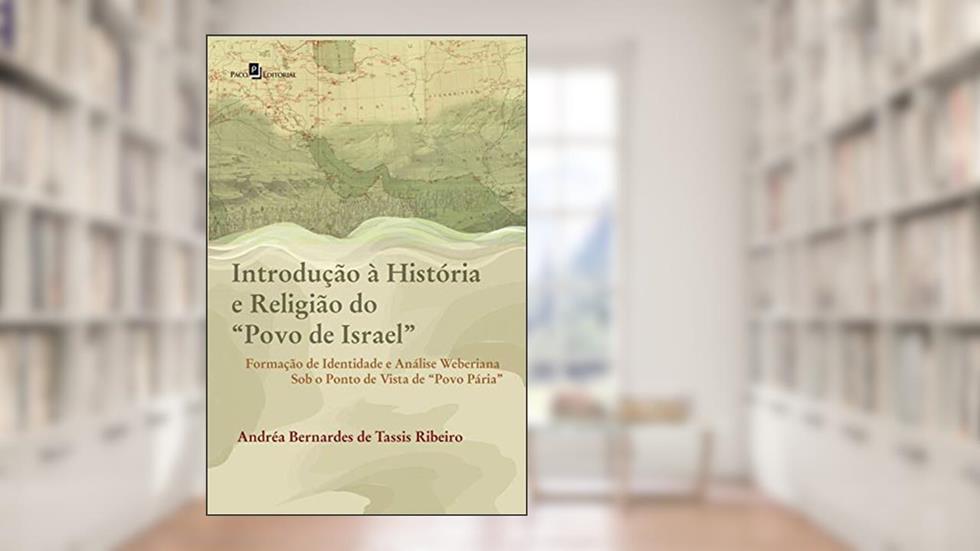 Introdução à História e Religião do "Povo de Israel": Formação de Identidade e Análise Weberiana Sob o Ponto de Vista de "Povo Pária", do autor Andréa Bernardes Tassis De Ribeiro