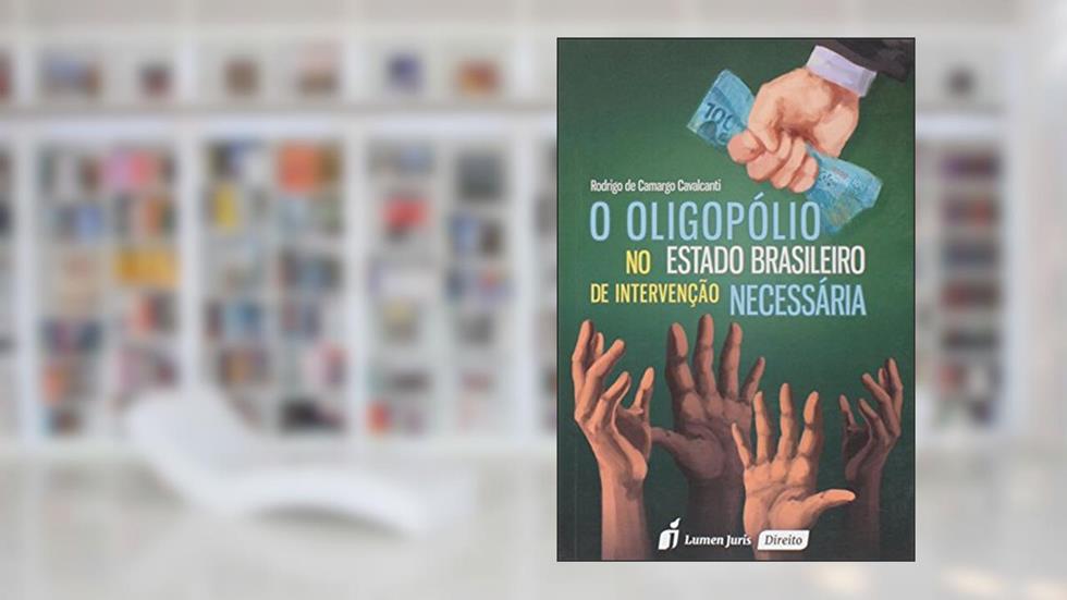 O Oligopólio no Estado Brasileiro de Intervenção Necessária, do autor Rodrigo de Camargo Cavalcanti